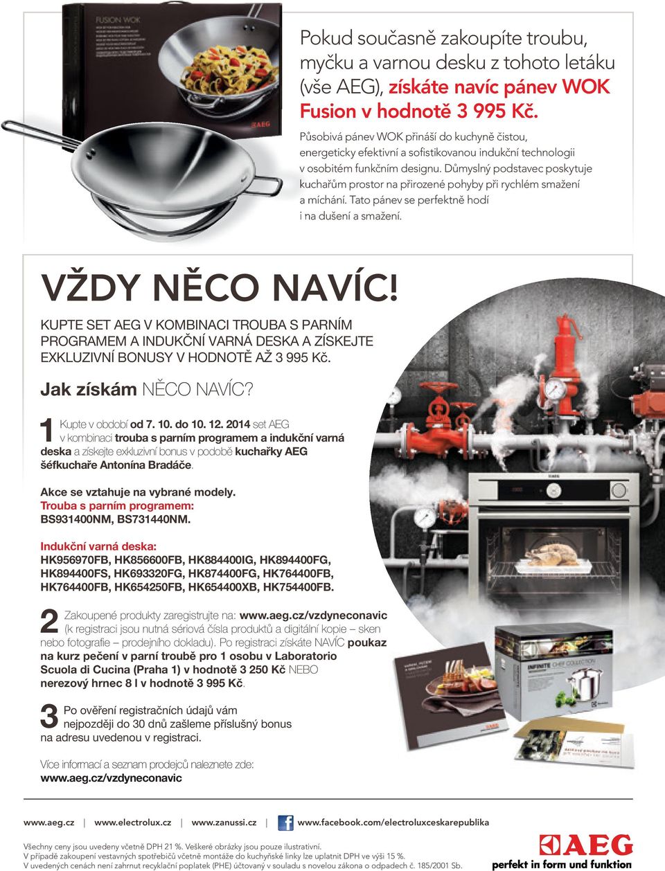 Důmyslný podstavec poskytuje kuchařům prostor na přirozené pohyby při rychlém smažení a míchání. Tato pánev se perfektně hodí i na dušení a smažení. VŽDY NĚCO NAVÍC!