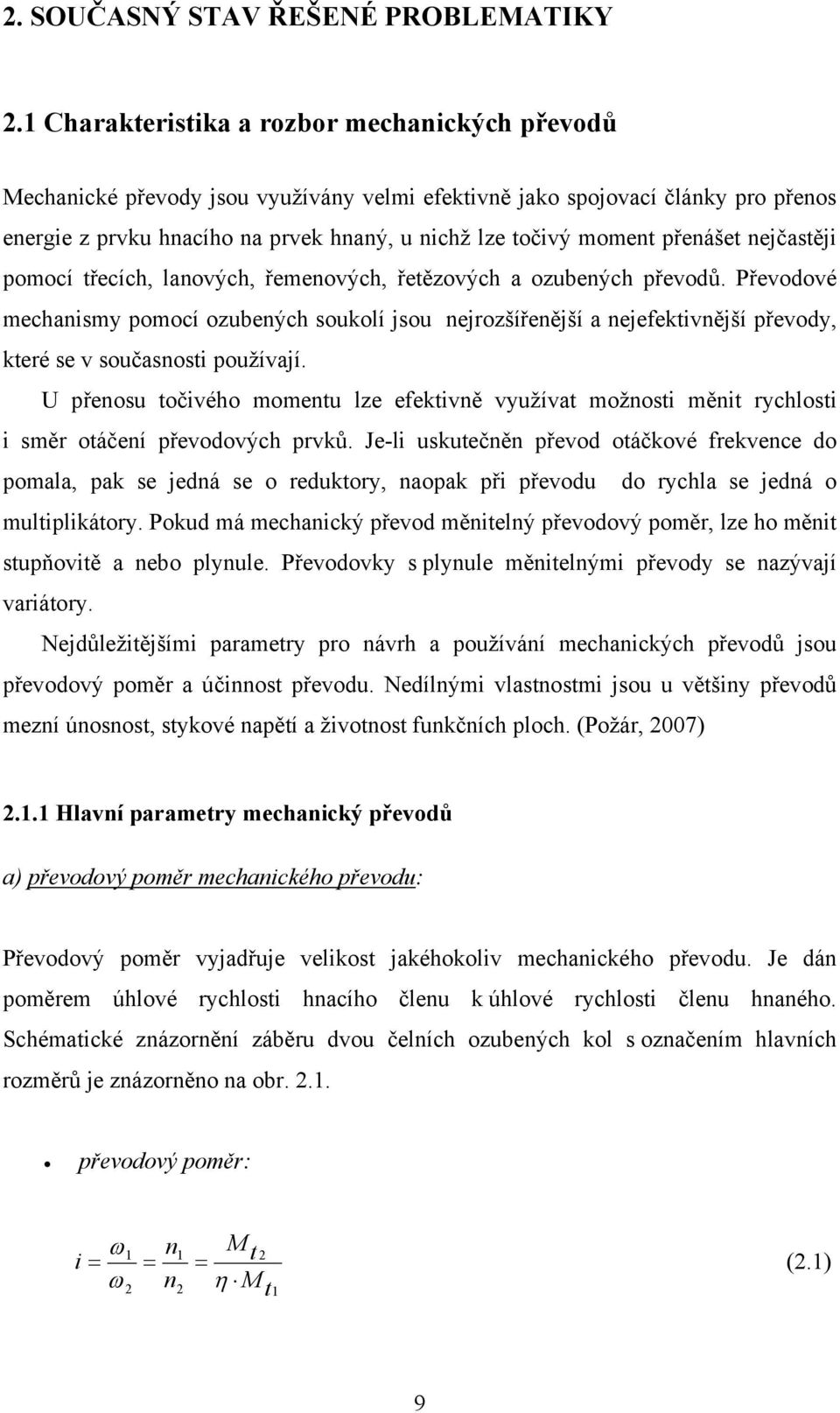 přenášet nejčastěji pomocí třecích, lanových, řemenových, řetězových a ozubených převodů.