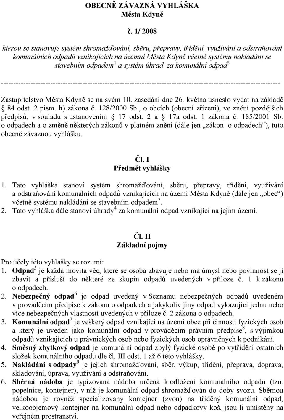 odpadem 1 a systém úhrad za komunální odpad 2 ----------------------------------------------------------------------------------------------------------------- Zastupitelstvo Města Kdyně se na svém