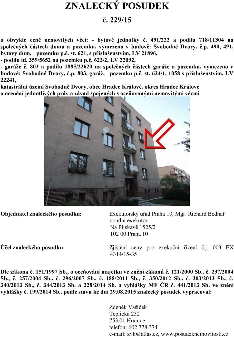 803 a podílu 1885/22620 na společných částech garáže a pozemku, vymezeno v budově: Svobodné Dvory, č.p. 803, garáž, pozemku p.č. st.