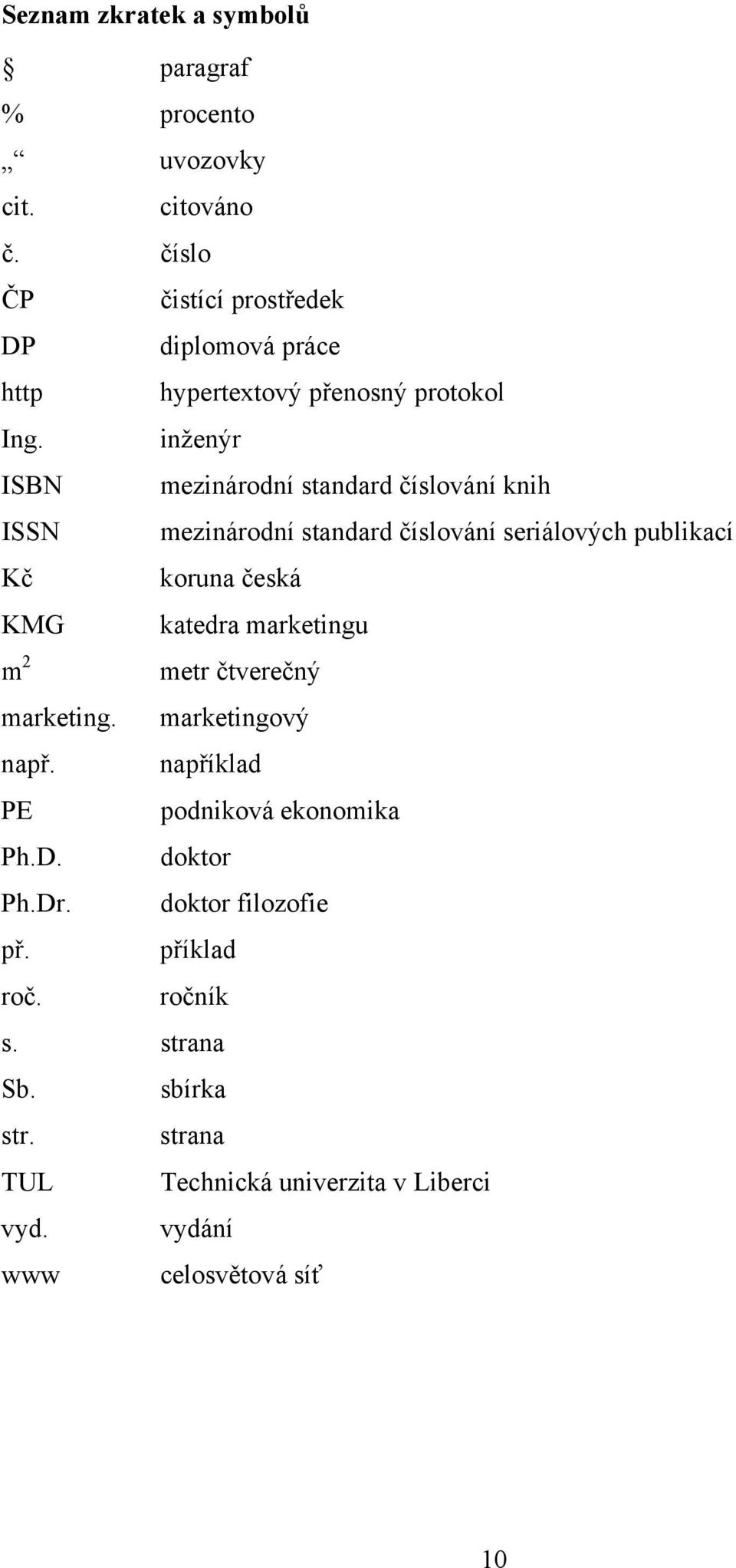 inženýr ISBN mezinárodní standard číslování knih ISSN mezinárodní standard číslování seriálových publikací Kč koruna česká KMG katedra