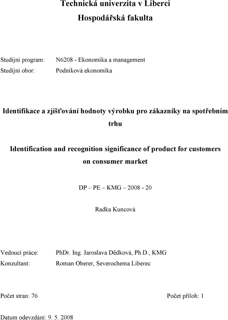 recognition significance of product for customers on consumer market DP PE KMG 2008-20 Radka Kuncová Vedoucí práce: