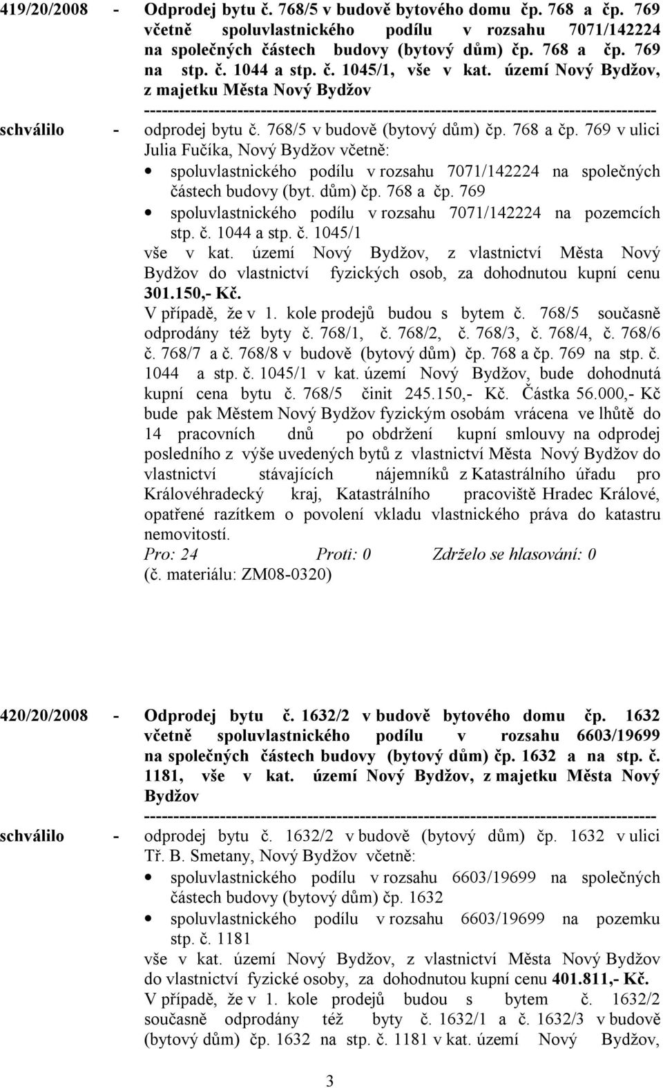 769 v ulici Julia Fučíka, Nový Bydžov včetně: spoluvlastnického podílu v rozsahu 7071/142224 na společných částech budovy (byt. dům) čp. 768 a čp.