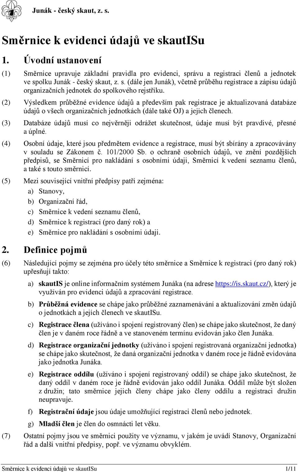 (3) Databáze údajů musí co nejvěrněji odrážet skutečnost, údaje musí být pravdivé, přesné a úplné.