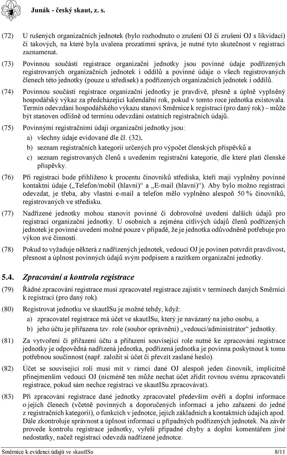 (pouze u středisek) a podřízených organizačních jednotek i oddílů.