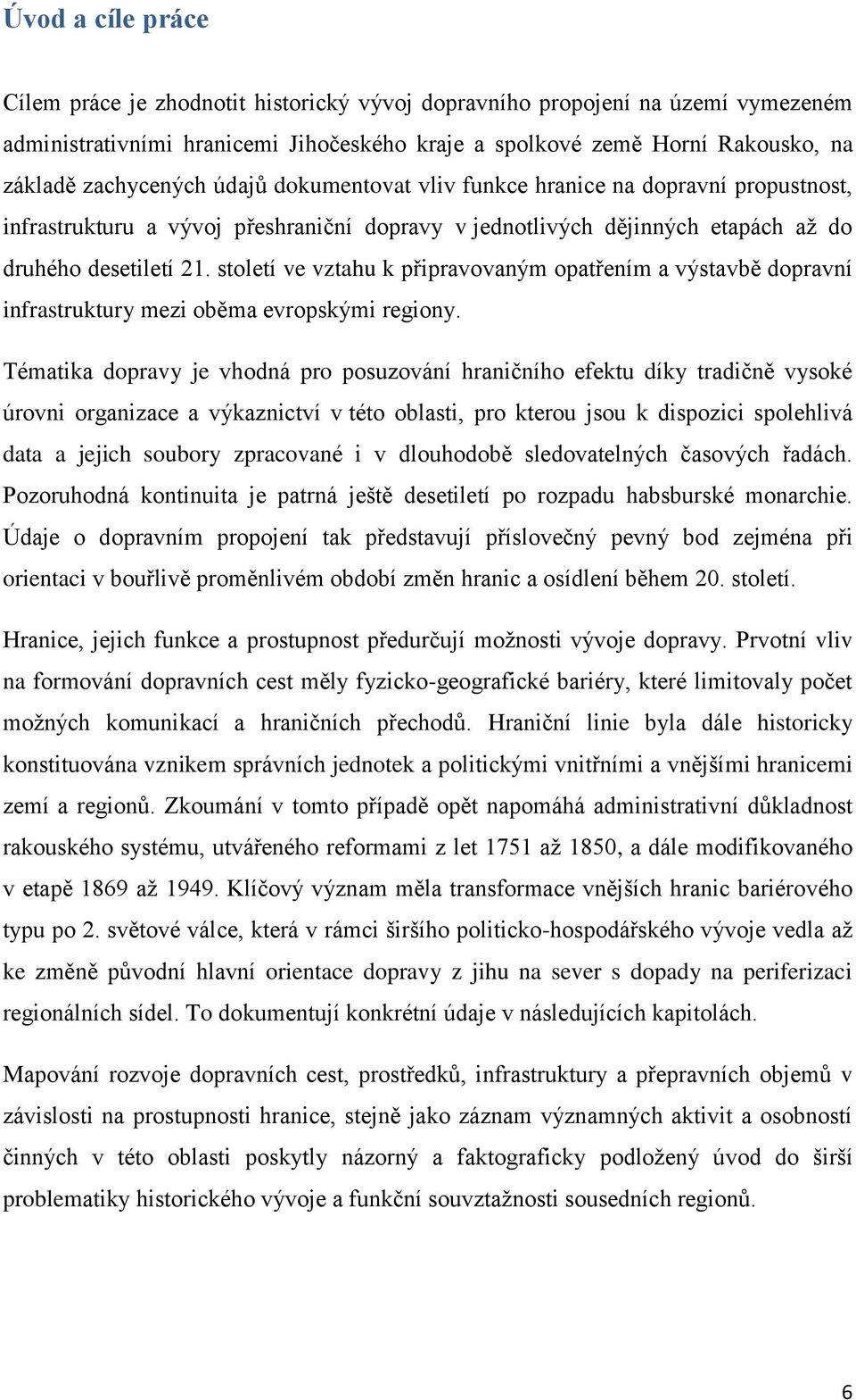 století ve vztahu k připravovaným opatřením a výstavbě dopravní infrastruktury mezi oběma evropskými regiony.