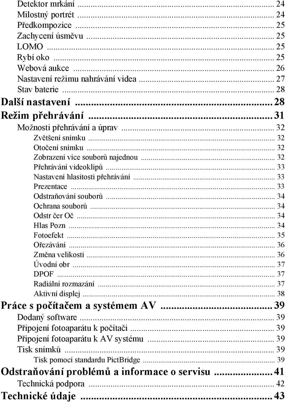 .. 33 Nastavení hlasitosti přehrávání... 33 Prezentace... 33 Odstraňování souborů... 34 Ochrana souborů... 34 Odstr čer Oč... 34 Hlas Pozn... 34 Fotoefekt... 35 Ořezávání... 36 Změna velikosti.