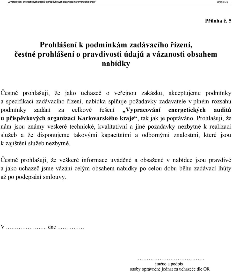 zadávacího řízení, nabídka splňuje požadavky zadavatele v plném rozsahu podmínky zadání za celkové řešení Vypracování energetických auditů u příspěvkových organizací Karlovarského kraje, tak jak je