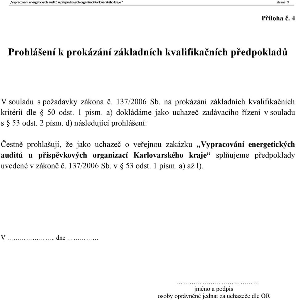 na prokázání základních kvalifikačních kritérií dle 50 odst. 1 písm. a) dokládáme jako uchazeč zadávacího řízení v souladu s 53 odst. 2 písm.