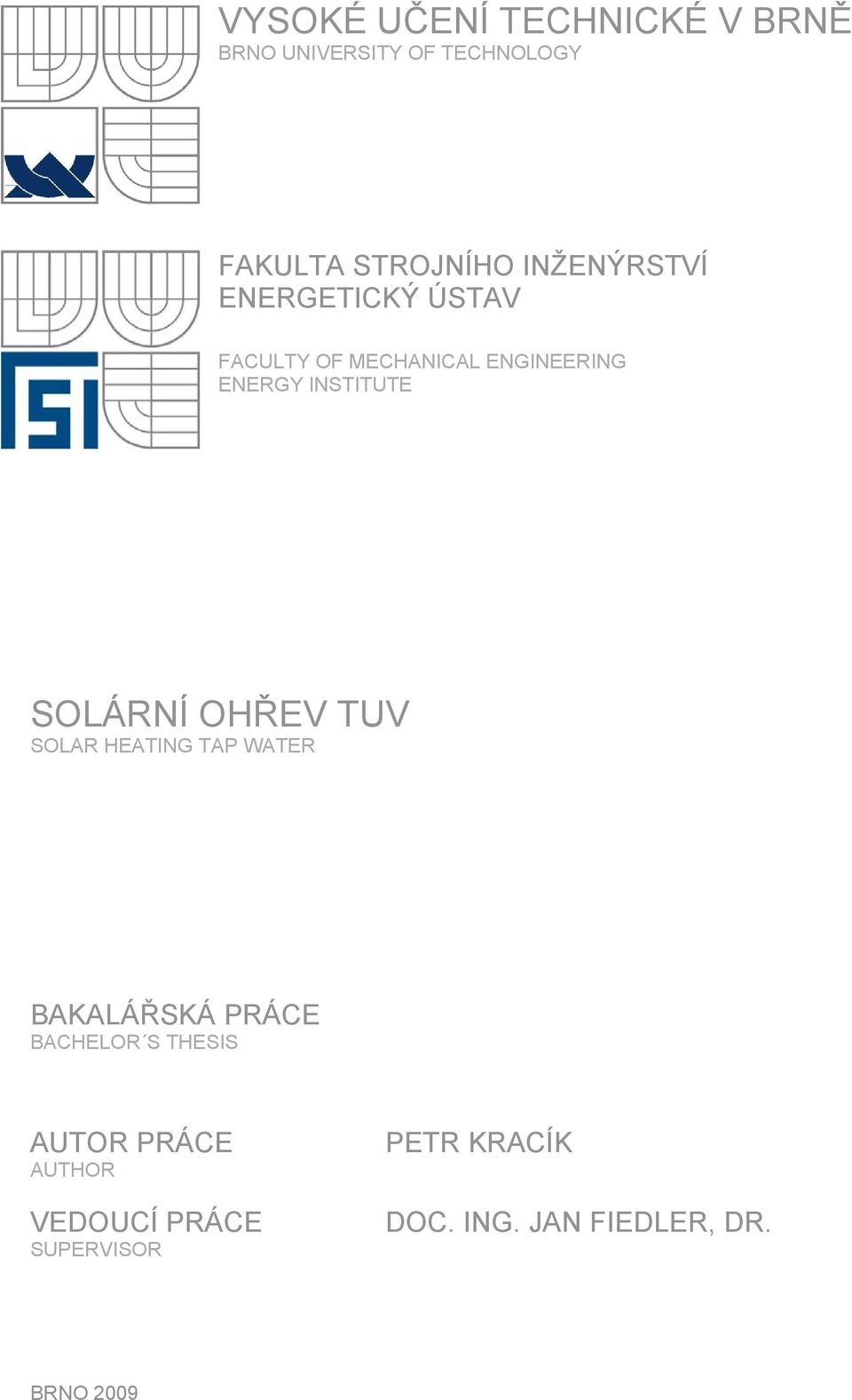 SOLÁRNÍ OHŘEV TUV SOLAR HEATING TAP WATER BAKALÁŘSKÁ PRÁCE BACHELOR S THESIS