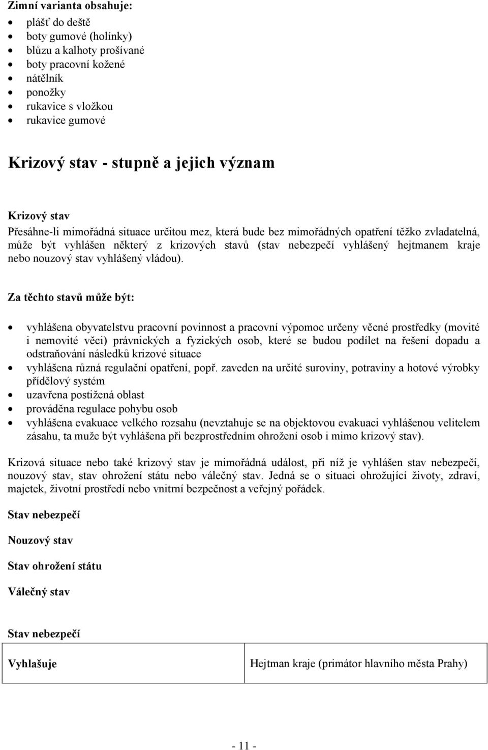 nebo nouzový stav vyhlášený vládou).