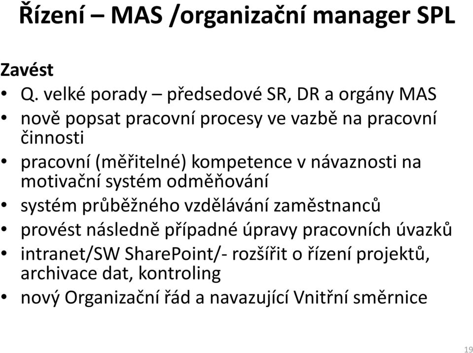 (měřitelné) kompetence vnávaznosti na motivační systém odměňování systém průběžného vzdělávání zaměstnanců