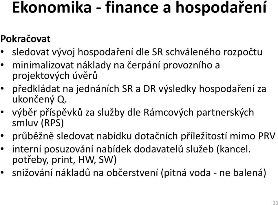 výběr příspěvků za služby dle Rámcových partnerských smluv (RPS) průběžně sledovat nabídku dotačních příležitostí mimo PRV