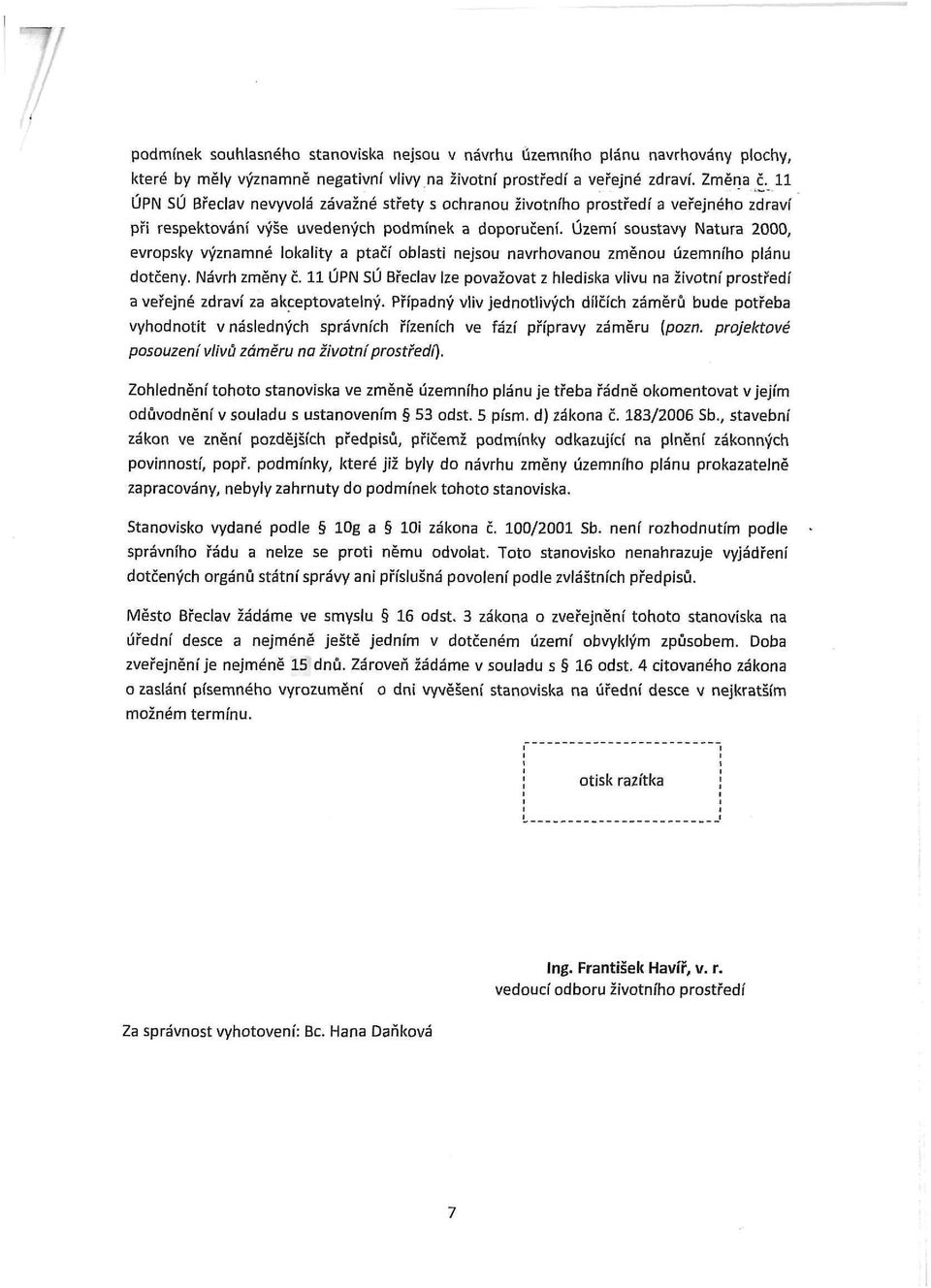 Území sustavy átura 2, evrpsky významné lkality a ptačí blasti nejsu navrhvanu změnu územníh plánu dtčeny. ávrh změny č.