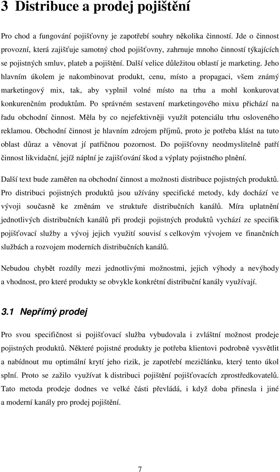 Jeho hlavním úkolem je nakombinovat produkt, cenu, místo a propagaci, všem známý marketingový mix, tak, aby vyplnil volné místo na trhu a mohl konkurovat konkurenčním produktům.