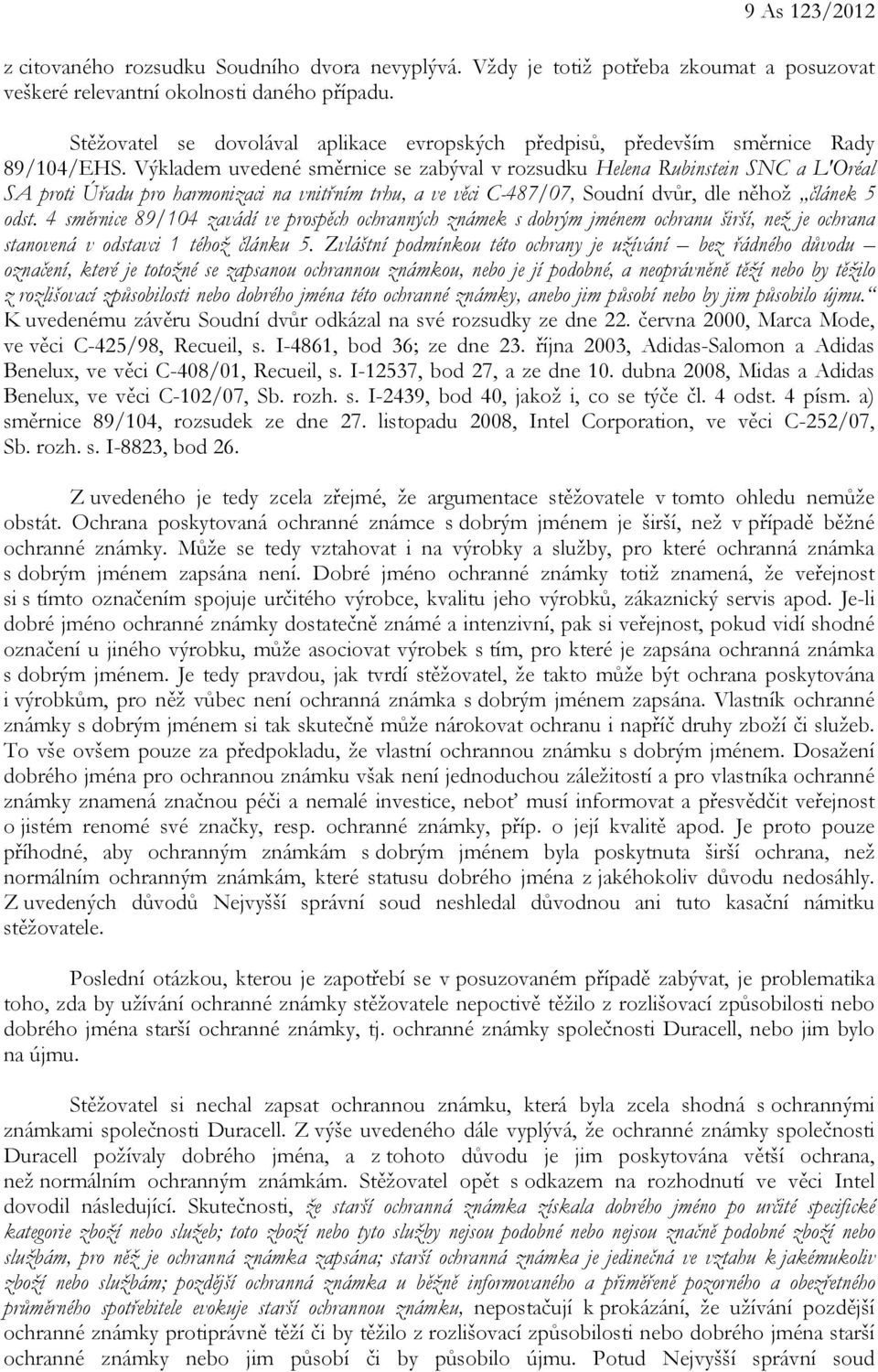 Výkladem uvedené směrnice se zabýval v rozsudku Helena Rubinstein SNC a L'Oréal SA proti Úřadu pro harmonizaci na vnitřním trhu, a ve věci C-487/07, Soudní dvůr, dle něhož článek 5 odst.