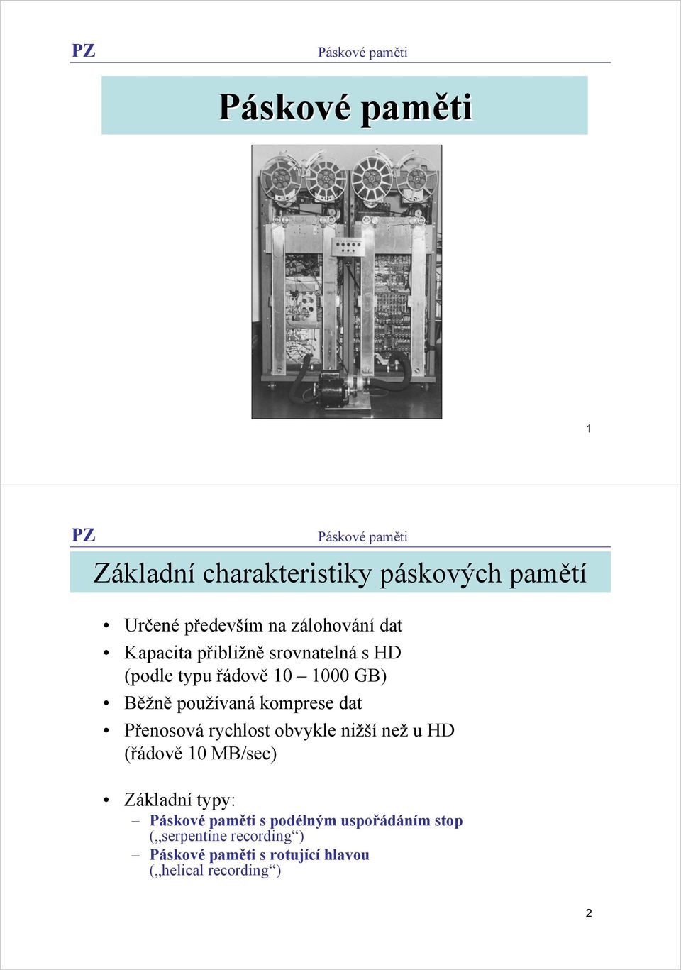 komprese dat Přenosová rychlost obvykle nižší než u HD (řádově 0 MB/sec) Základní