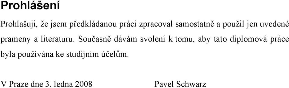 Současně dávám svolení k tomu, aby tato diplomová práce byla