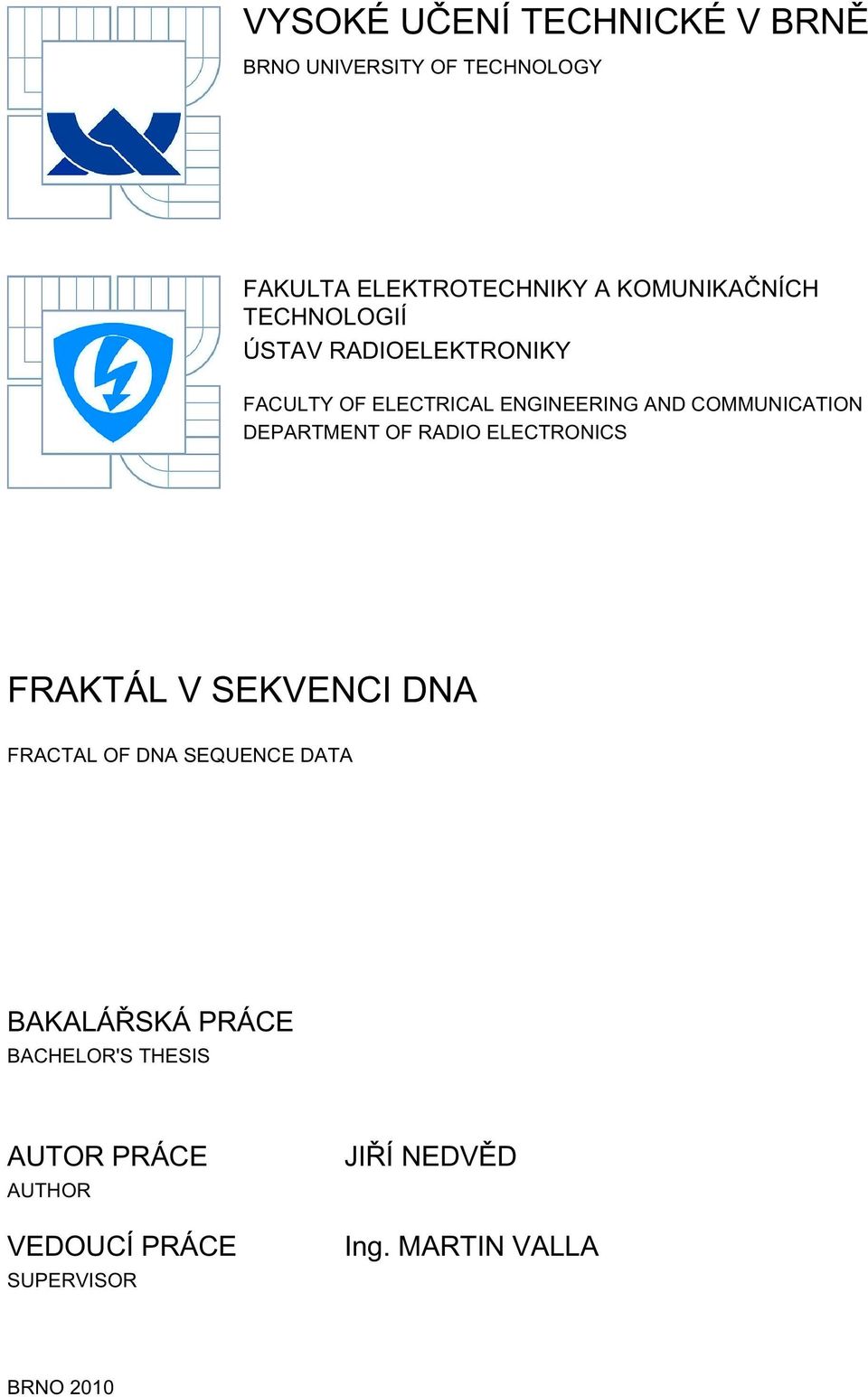 COMMUNICATION DEPARTMENT OF RADIO ELECTRONICS FRAKTÁL V SEKVENCI DNA FRACTAL OF DNA SEQUENCE DATA
