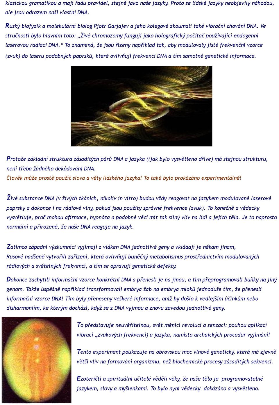 Ve stručnosti bylo hlavním toto: Živé chromozomy fungují jako holografický počítač používající endogenní laserovou radiaci DNA.