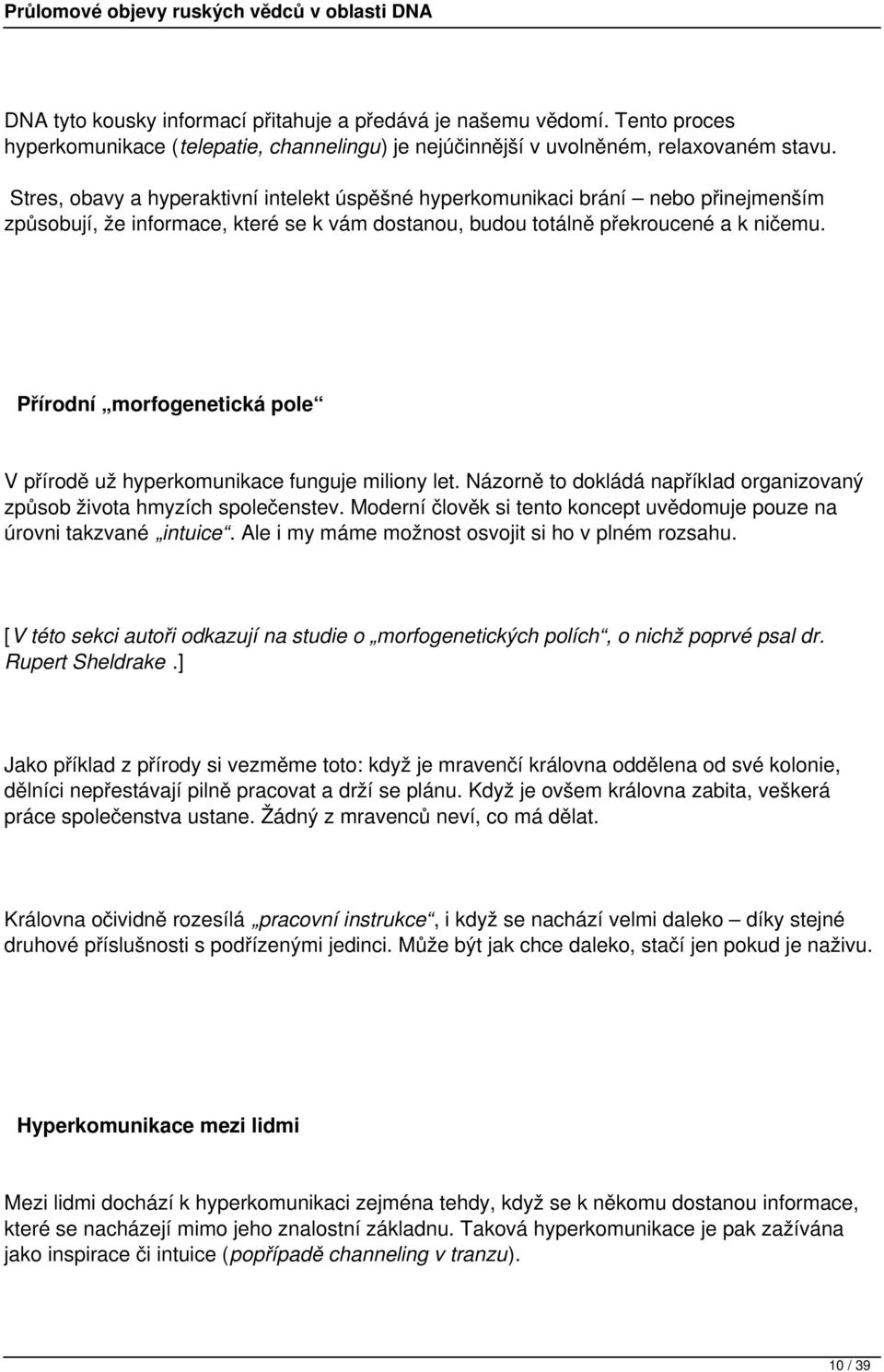 Přírodní morfogenetická pole V přírodě už hyperkomunikace funguje miliony let. Názorně to dokládá například organizovaný způsob života hmyzích společenstev.