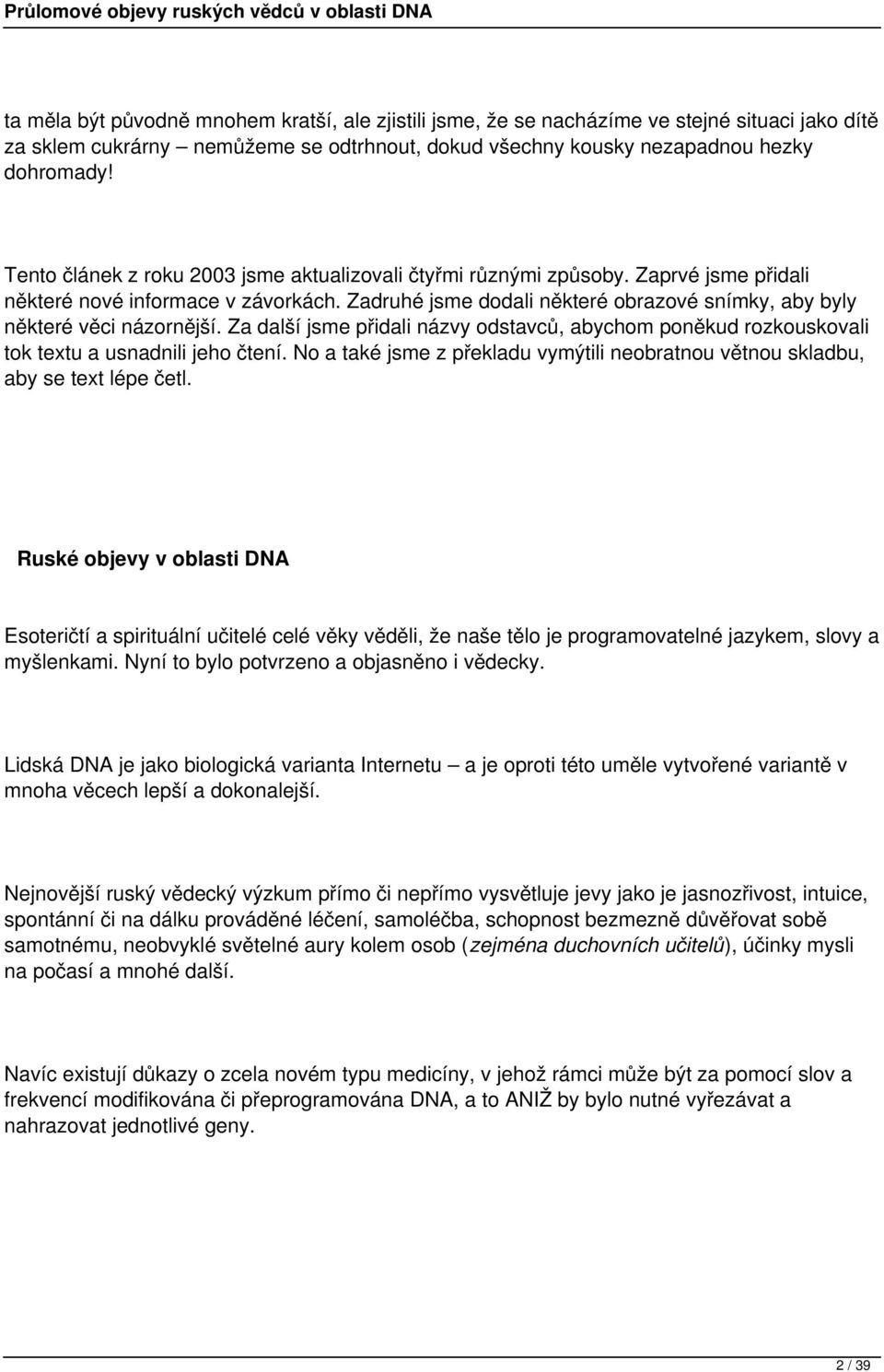 Zadruhé jsme dodali některé obrazové snímky, aby byly některé věci názornější. Za další jsme přidali názvy odstavců, abychom poněkud rozkouskovali tok textu a usnadnili jeho čtení.