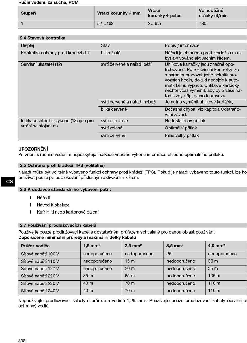 Servisní ukazatel (12) svítí červeně a nářadí běží Uhlíkové kartáčky jsou značně opotřebované.