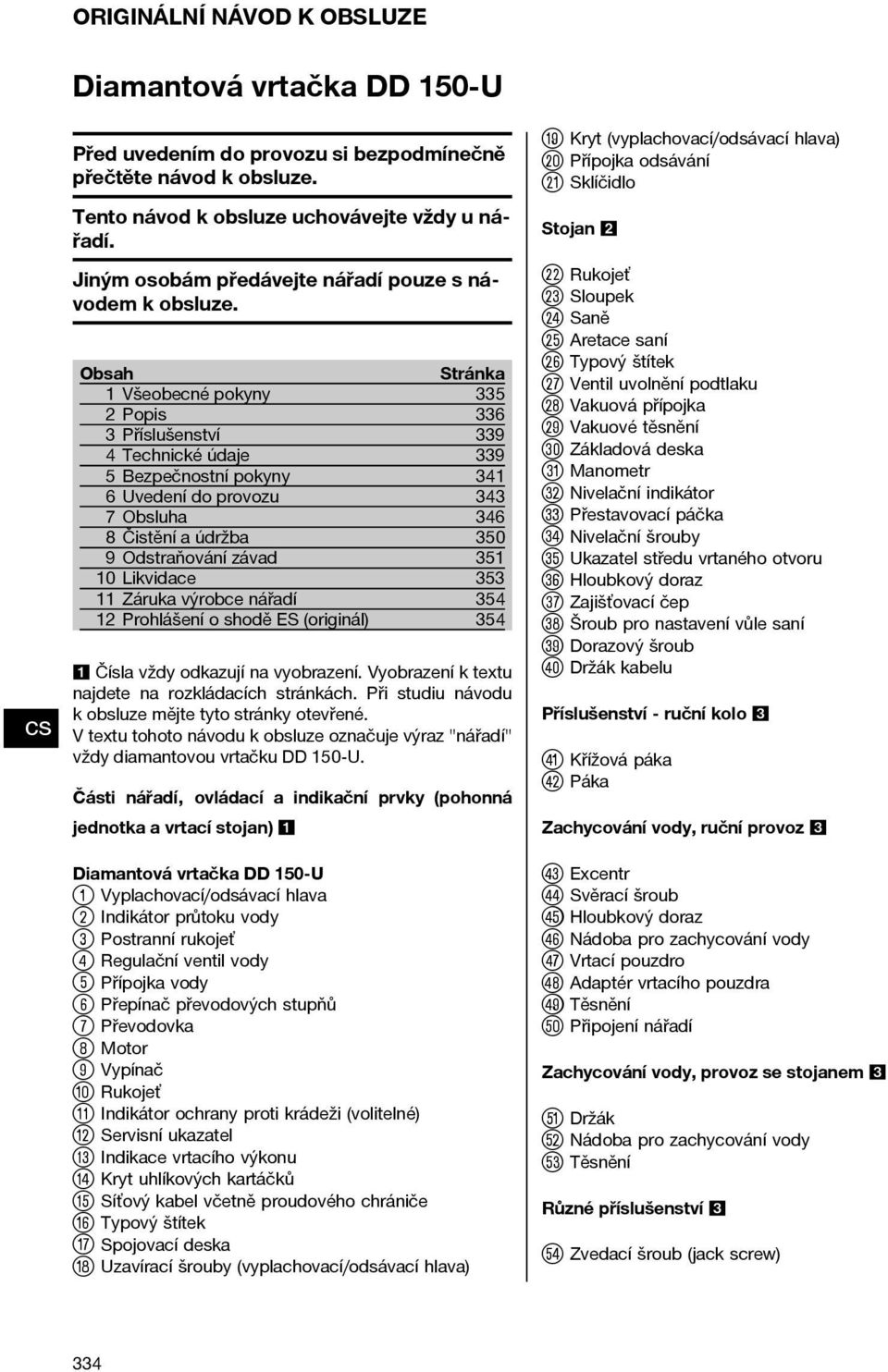 Obsah Stránka 1 Všeobecné pokyny 335 2Popis 336 3 Příslušenství 339 4 Technické údaje 339 5 Bezpečnostní pokyny 341 6 Uvedení do provozu 343 7 Obsluha 346 8 Čistění a údržba 350 9 Odstraňování závad