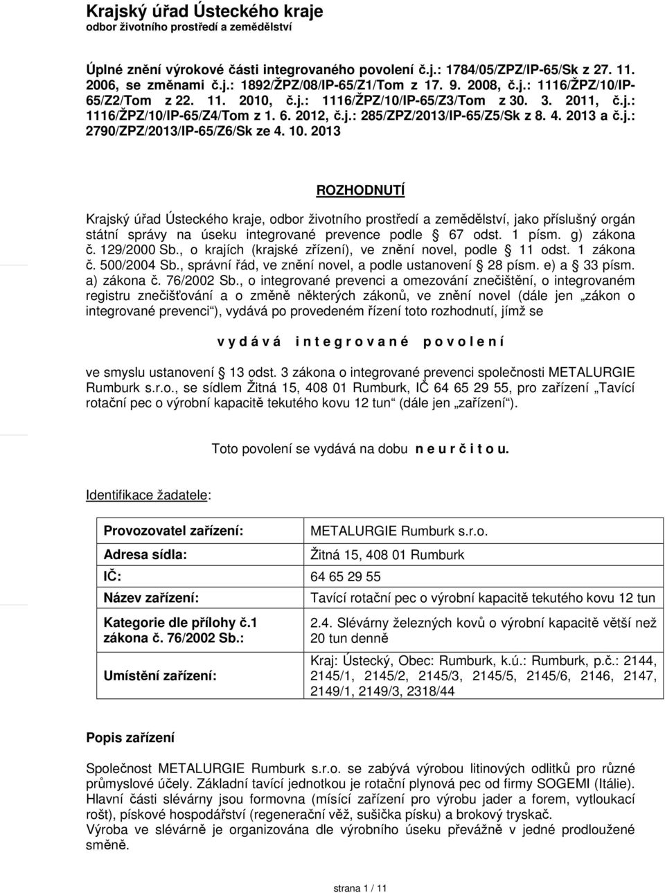 10. 2013 ROZHODNUTÍ Krajský úřad Ústeckého kraje, odbor životního prostředí a zemědělství, jako příslušný orgán státní správy na úseku integrované prevence podle 67 odst. 1 písm. g) zákona č.