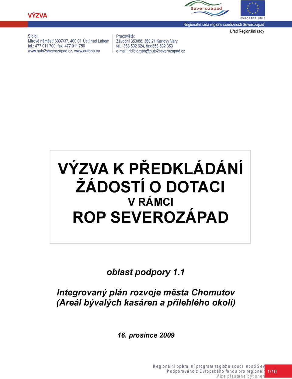 prosince 2009 R e g io n á ln í o pče ra n í p ro g ra m re g iožn u s o u d r n o s ti S e v e ro z