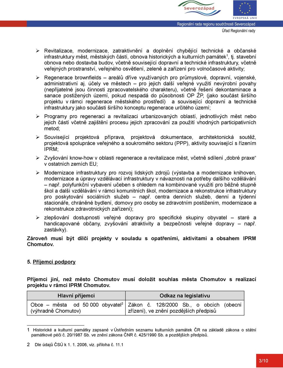 brownfields areálů dříve využívaných pro průmyslové, dopravní, vojenské, administrativní aj.