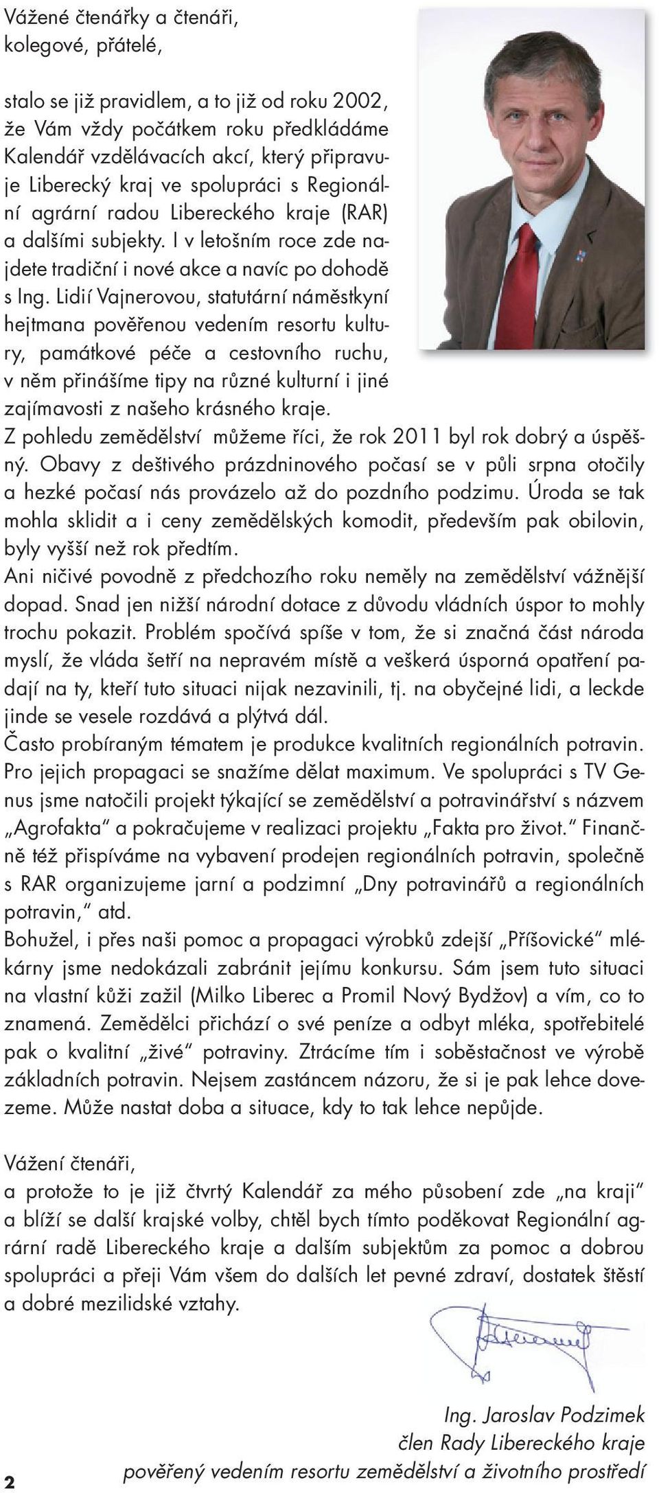 Lidií Vajnerovou, statutární náměstkyní hejtmana pověřenou vedením resortu kultury, památkové péče a cestovního ruchu, v něm přinášíme tipy na různé kulturní i jiné zajímavosti z našeho krásného
