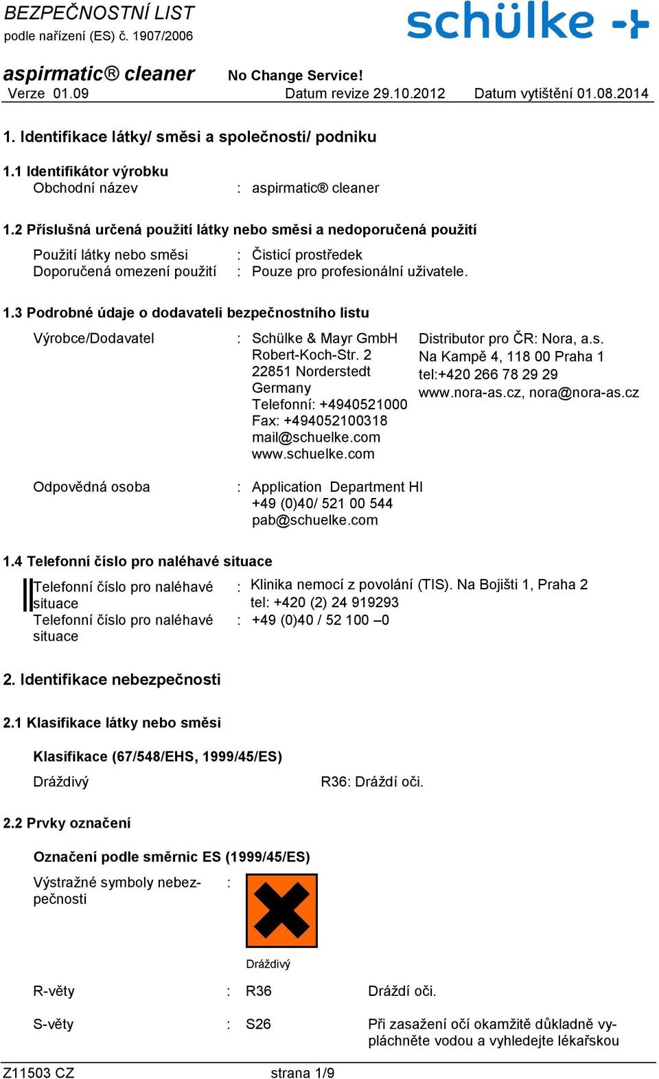 3 Podrobné údaje o dodavateli bezpečnostního listu Distributor pro ČR: Nora, a.s. Na Kampě 4, 118 00 Praha 1 tel:+420 266 78 29 29 www.nora-as.cz, nora@nora-as.