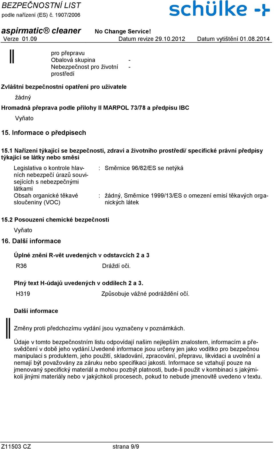 1 Nařízení týkající se bezpečnosti, zdraví a životního prostředí/ specifické právní předpisy týkající se látky nebo směsi Legislativa o kontrole hlavních nebezpečí úrazů souvisejících s nebezpečnými