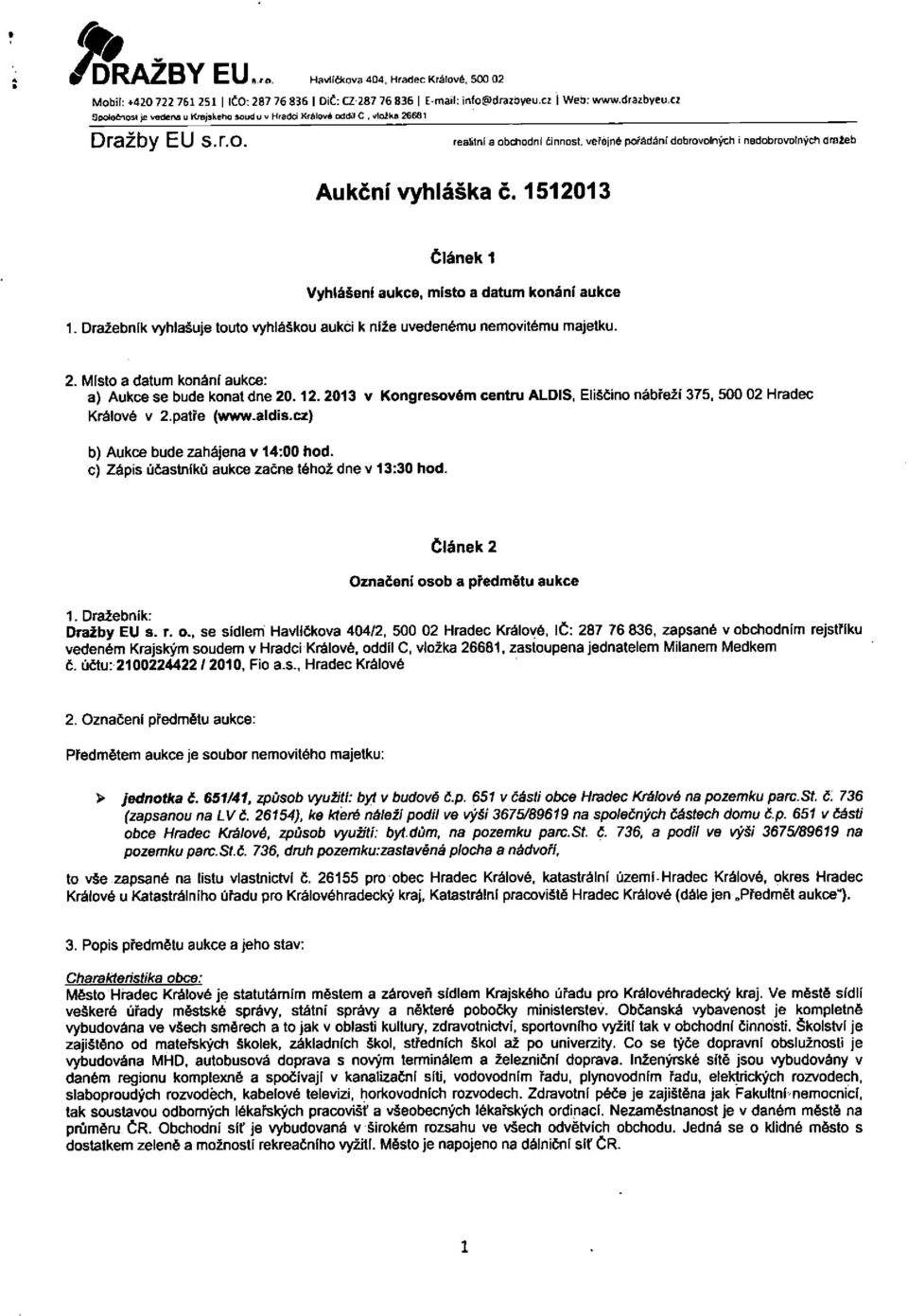 veřejné pořádání dobrovolných i nedobrovolných dražeb Aukční vyhláška č. 1512013 článek 1 Vyhlášení aukce, místo a datum konání aukce 1.