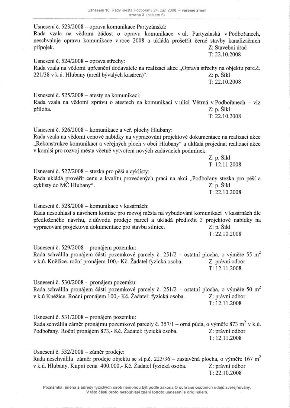 524/2008 - oprava střechy: Rada vzala na vědomí upřesnění dodavatele na realizaci akce Oprava střechy na objektu parc.č. 221/38 v k.ú. Hlubany (areál bývalých kasáren). Usnesení č.