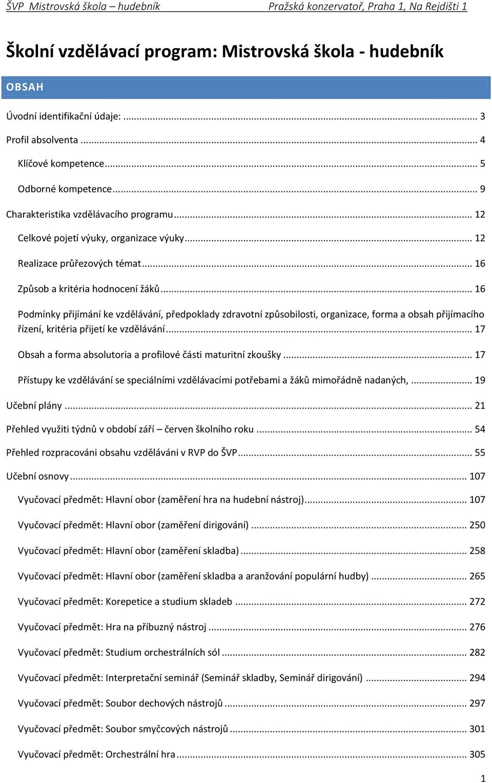 .. 16 Podmínky přijímání ke vzdělávání, předpoklady zdravotní způsobilosti, organizace, forma a obsah přijímacího řízení, kritéria přijetí ke vzdělávání.