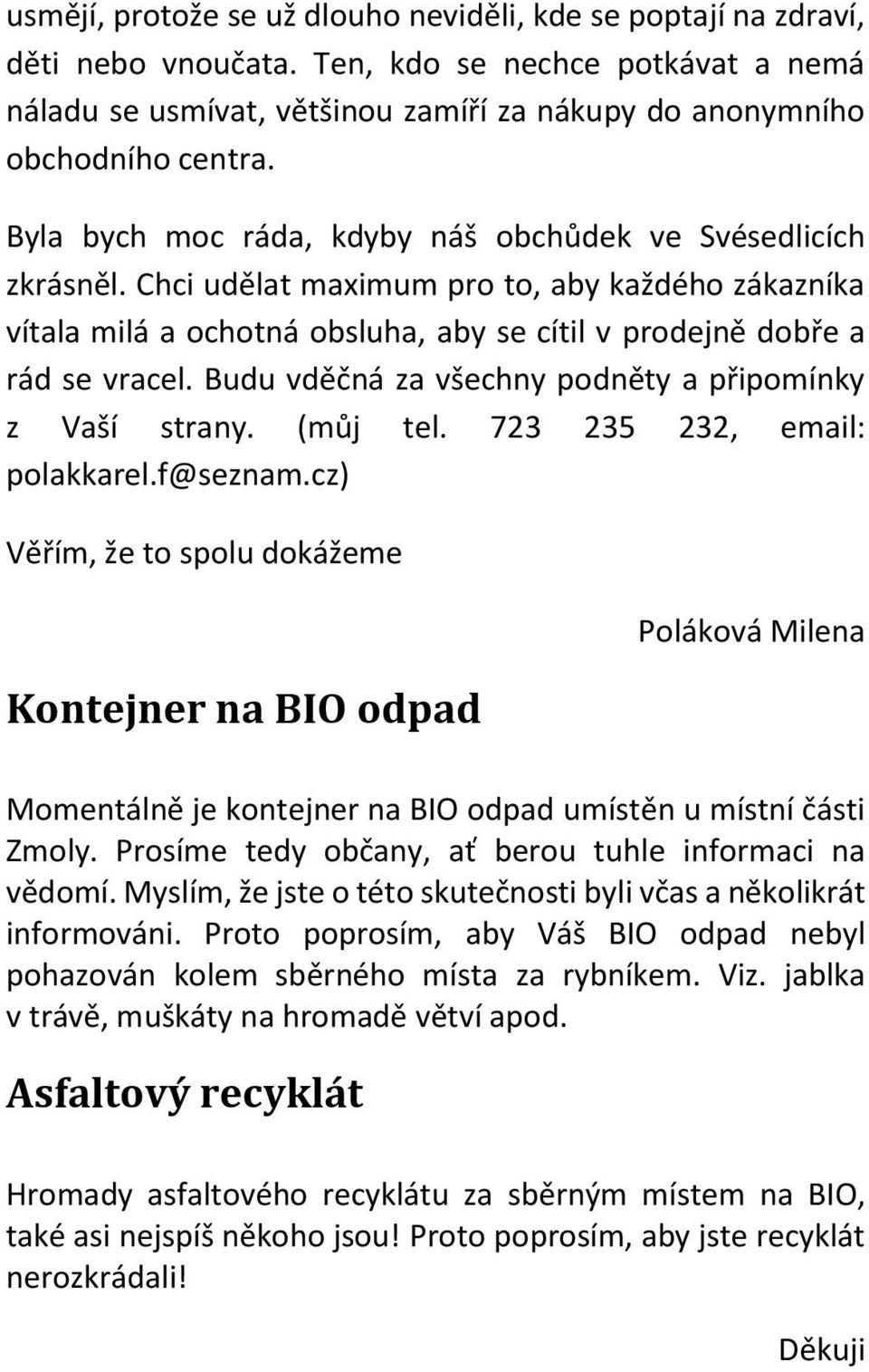 Budu vděčná za všechny podněty a připomínky z Vaší strany. (můj tel. 723 235 232, email: polakkarel.f@seznam.