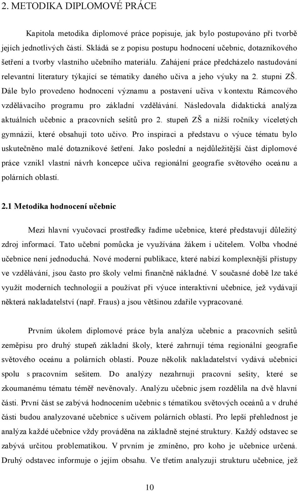 Zahájení práce předcházelo nastudování relevantní literatury týkající se tématiky daného učiva a jeho výuky na 2. stupni ZŠ.