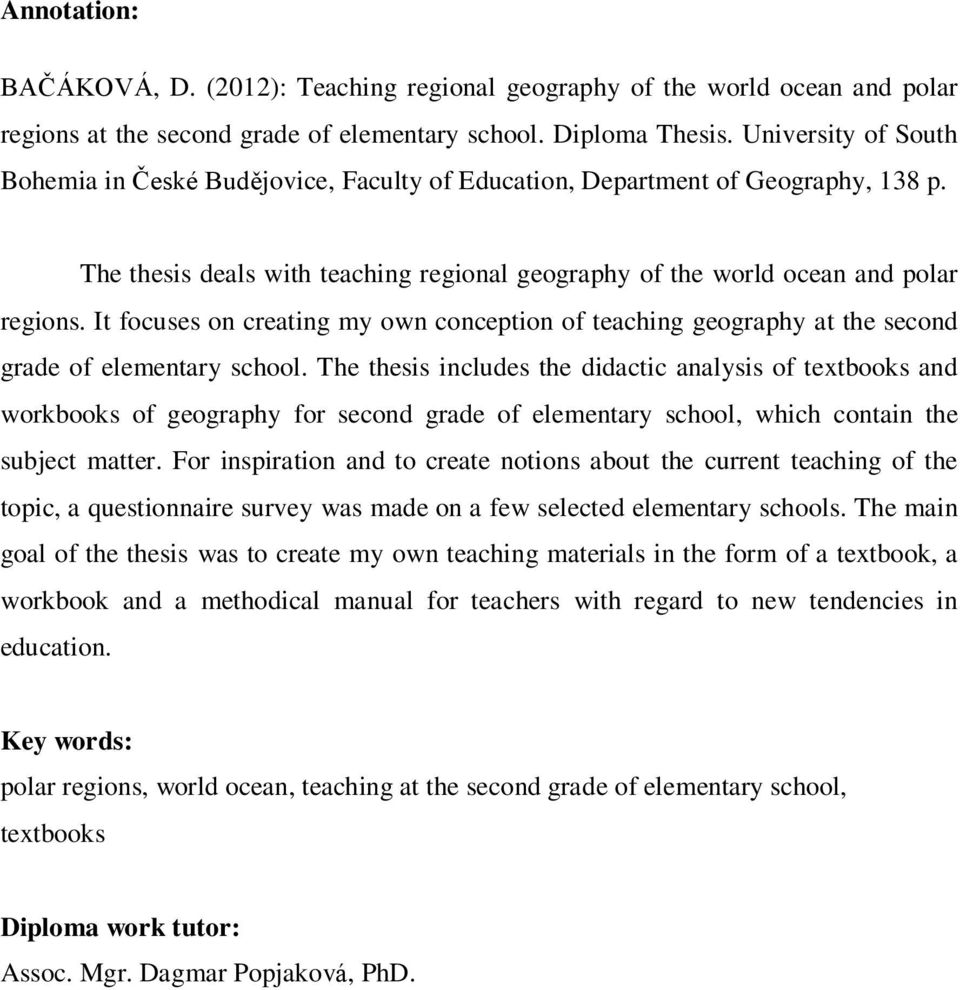 It focuses on creating my own conception of teaching geography at the second grade of elementary school.