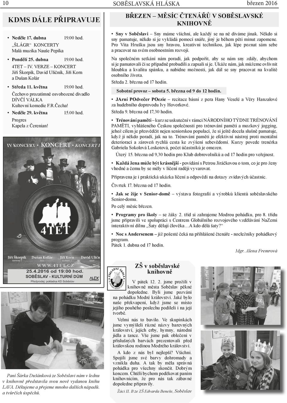 00 hod. Progres Kapela z Čerenian! SOBĚSLAVSKÁ HLÁSKA březen 2016 BŘEZEN MĚSÍC ČTENÁŘŮ V SOBĚSLAVSKÉ KNIHOVNĚ Sny v Soběslavi Sny máme všichni, ale každý se na ně díváme jinak.
