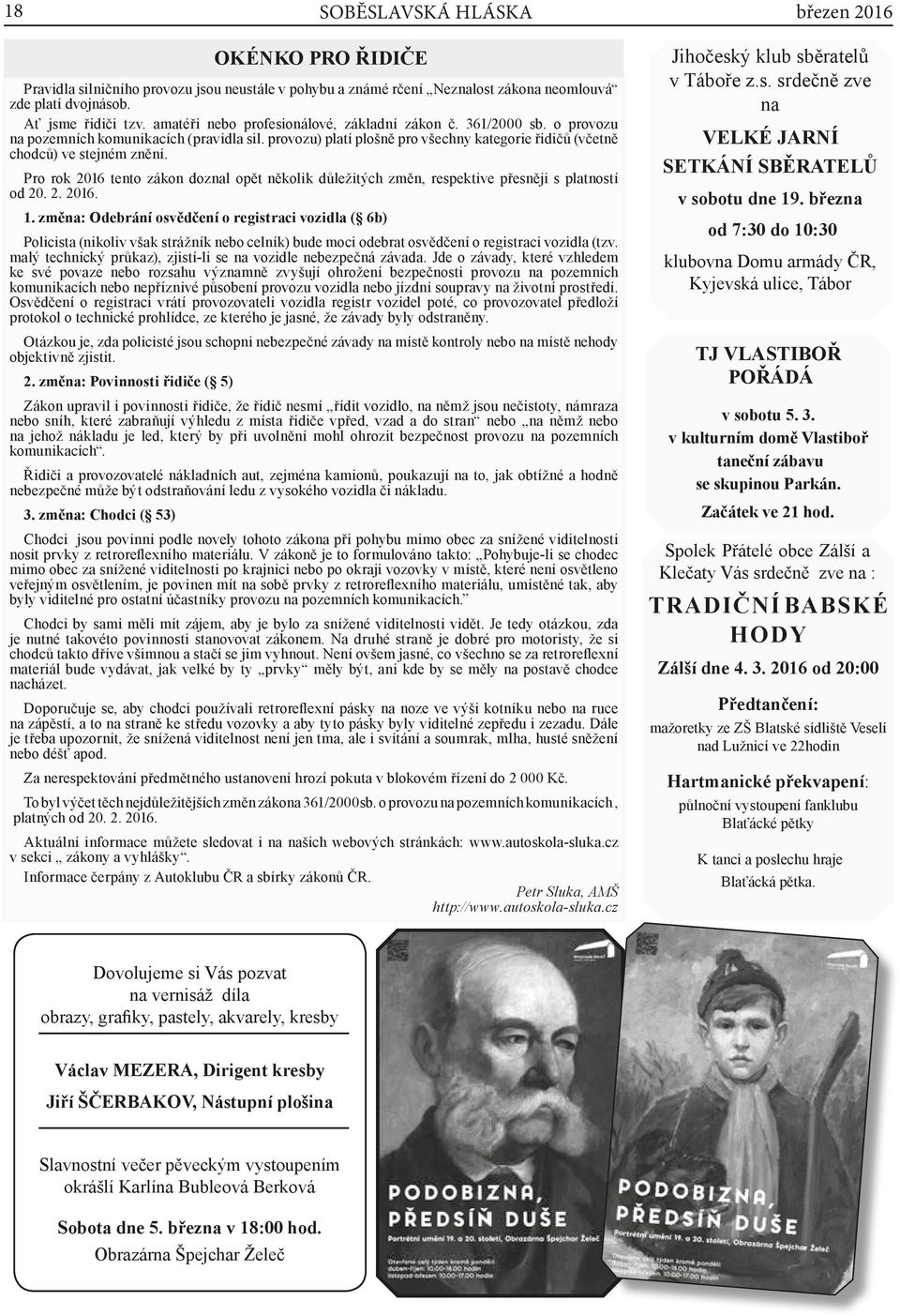 Pro rok 2016 tento zákon doznal opět několik důležitých změn, respektive přesněji s platností od 20. 2. 2016. 1.