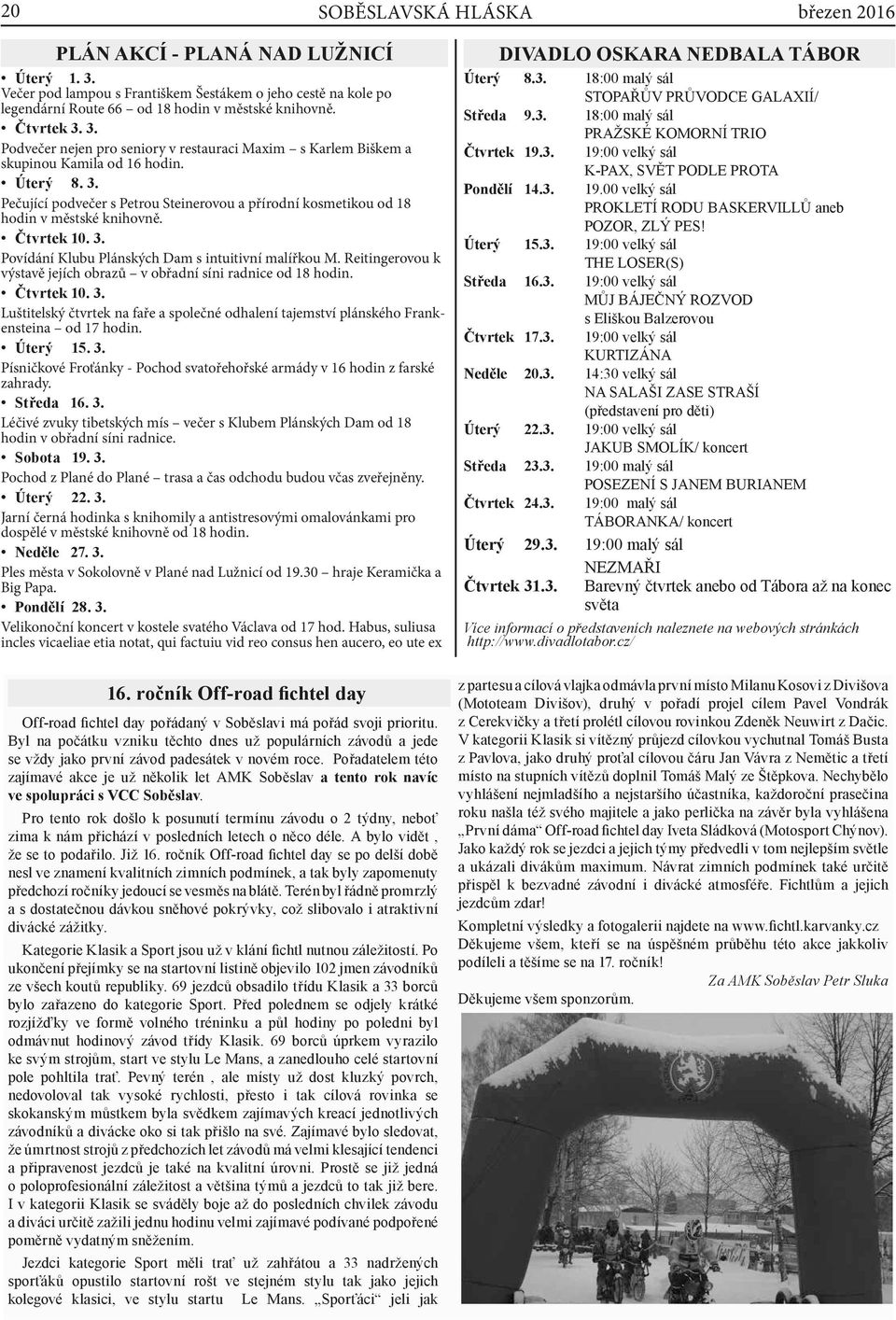 Čtvrtek 10. 3. Povídání Klubu Plánských Dam s intuitivní malířkou M. Reitingerovou k výstavě jejích obrazů v obřadní síni radnice od 18 hodin. Čtvrtek 10. 3. Luštitelský čtvrtek na faře a společné odhalení tajemství plánského Frankensteina od 17 hodin.