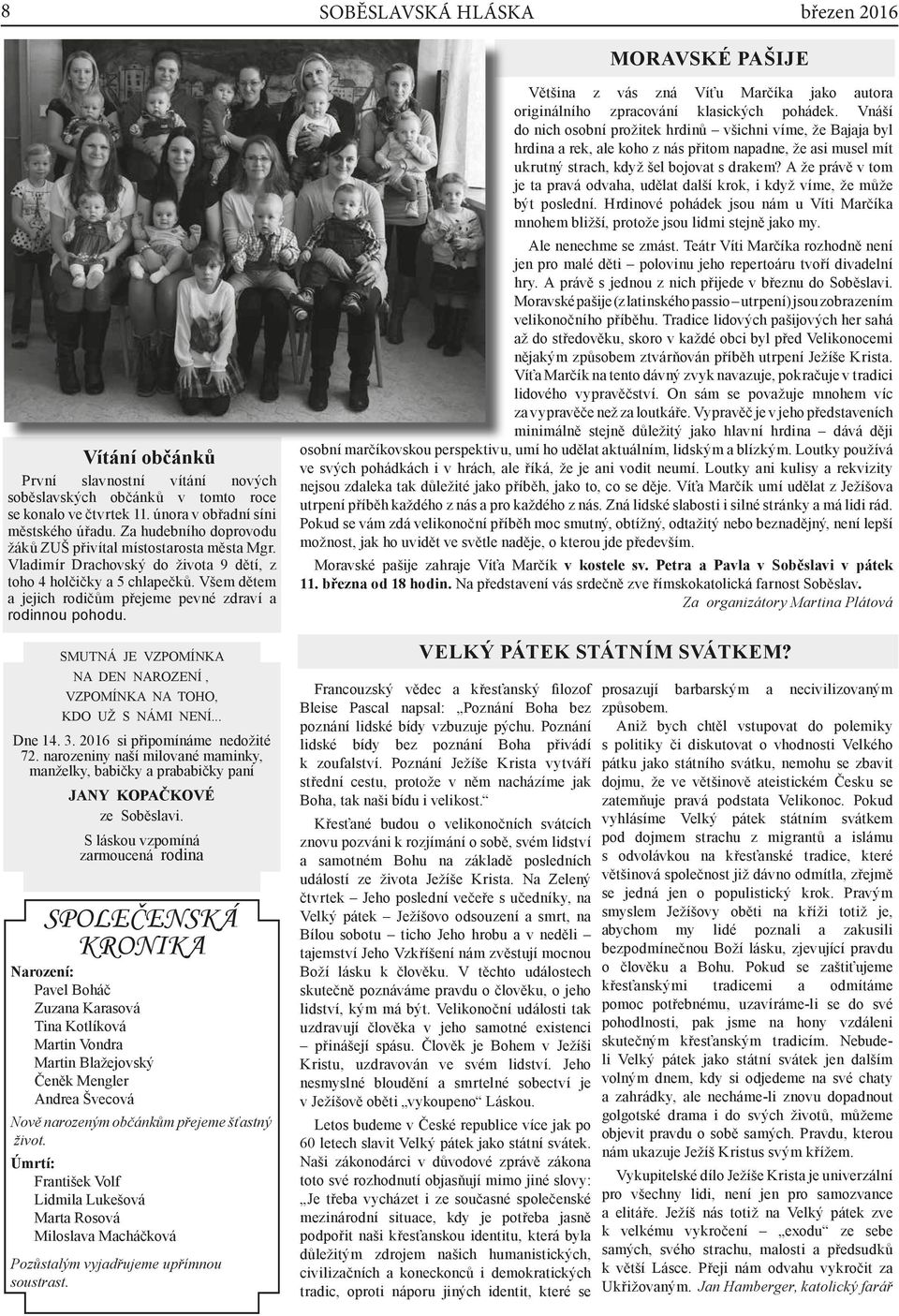 Všem dětem a jejich rodičům přejeme pevné zdraví a rodinnou pohodu. SMUTNÁ JE VZPOMÍNKA NA DEN NAROZENÍ, VZPOMÍNKA NA TOHO, KDO UŽ S NÁMI NENÍ... Dne 14. 3. 2016 si připomínáme nedožité 72.