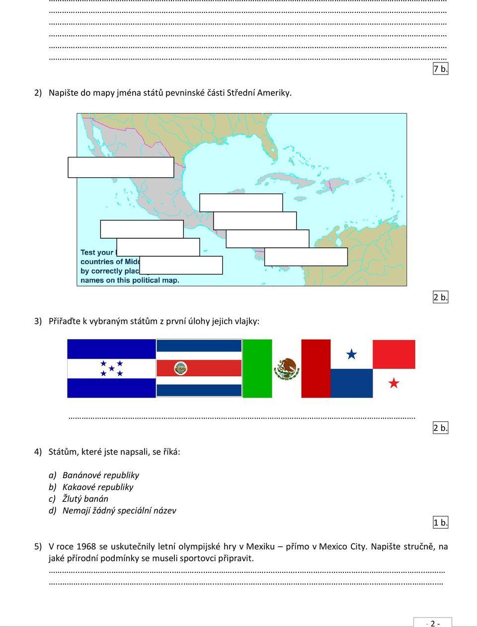 4) Státům, které jste napsali, se říká: a) Banánové republiky b) Kakaové republiky c) Žlutý banán d) Nemají žádný