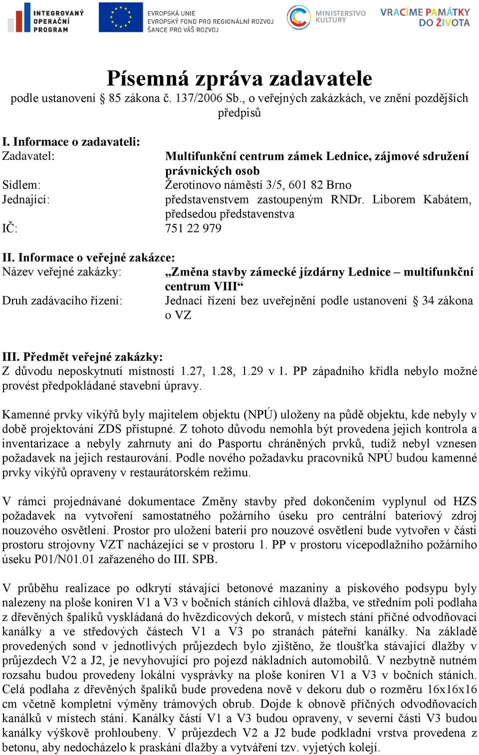 Liborem Kabátem, předsedou představenstva IČ: 751 22 979 II.