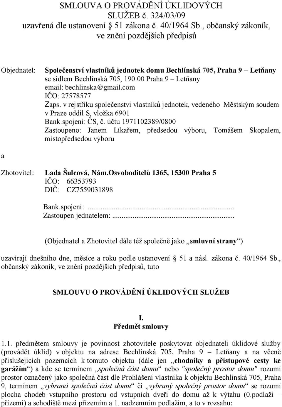 bechlinska@gmail.com IČO: 27578577 Zaps. v rejstříku společenství vlastníků jednotek, vedeného Městským soudem v Praze oddíl S, vložka 6901 Bank.spojení: ČS, č.