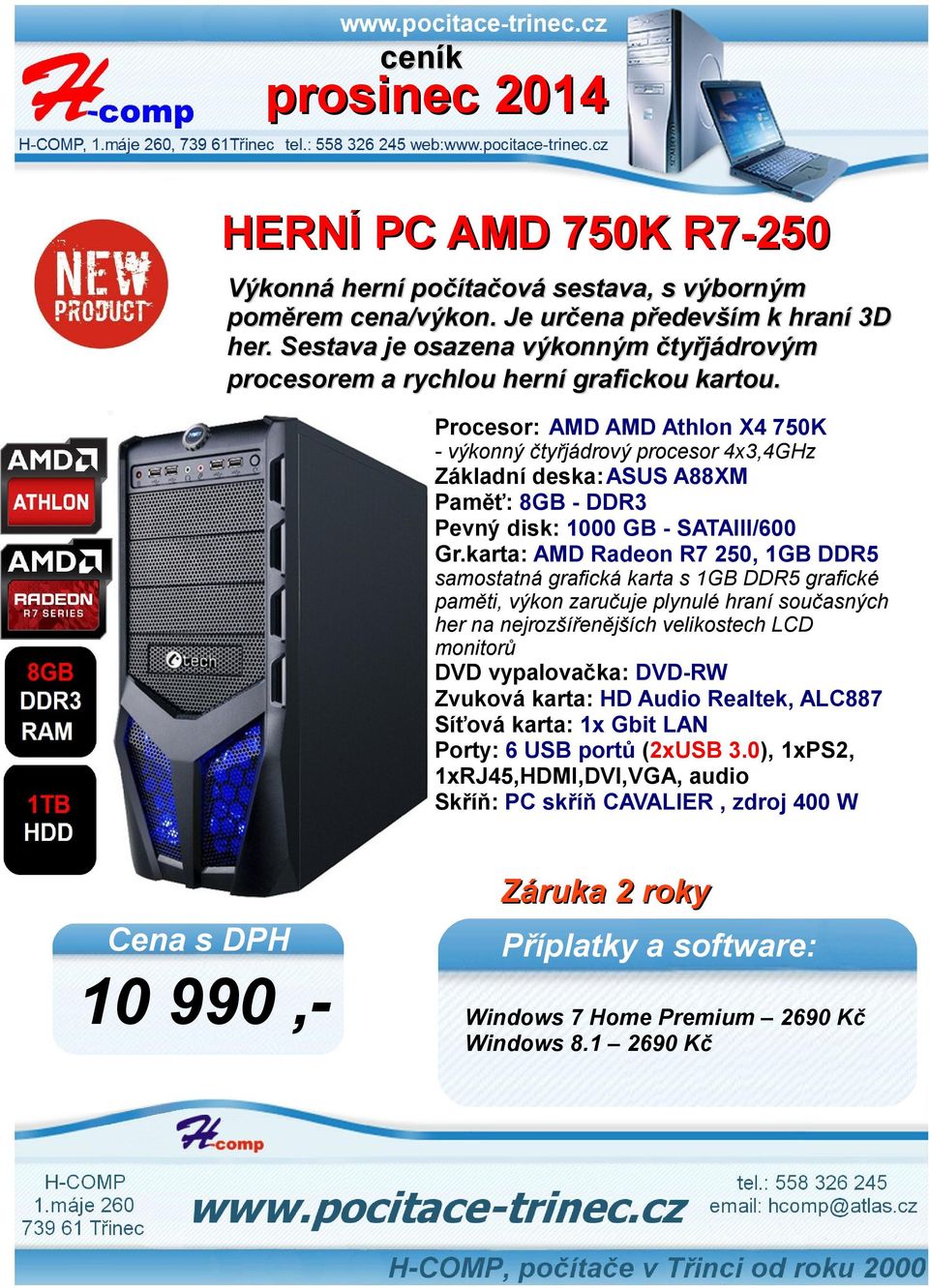 Procesor: AMD AMD Athlon X4 750K - výkonný čtyřjádrový procesor 4x3,4GHz Základní deska:asus A88XM Paměť: 8GB - DDR3 Pevný disk: 1000 GB - SATAIII/600