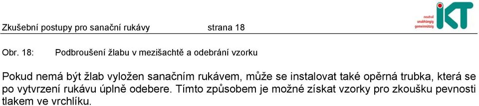 vyložen sanačním rukávem, může se instalovat také opěrná trubka, která se po