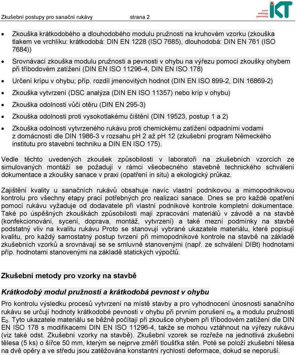 rozdíl jmenovitých hodnot (DIN EN ISO 899-2, DIN 16869-2) Zkouška vytvrzení (DSC analýza (DIN EN ISO 11357) nebo kríp v ohybu) Zkouška odolnosti vůči otěru (DIN EN 295-3) Zkouška odolnosti proti